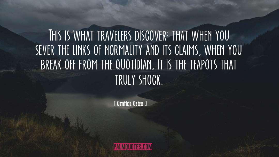 Cynthia Ozick Quotes: This is what travelers discover: