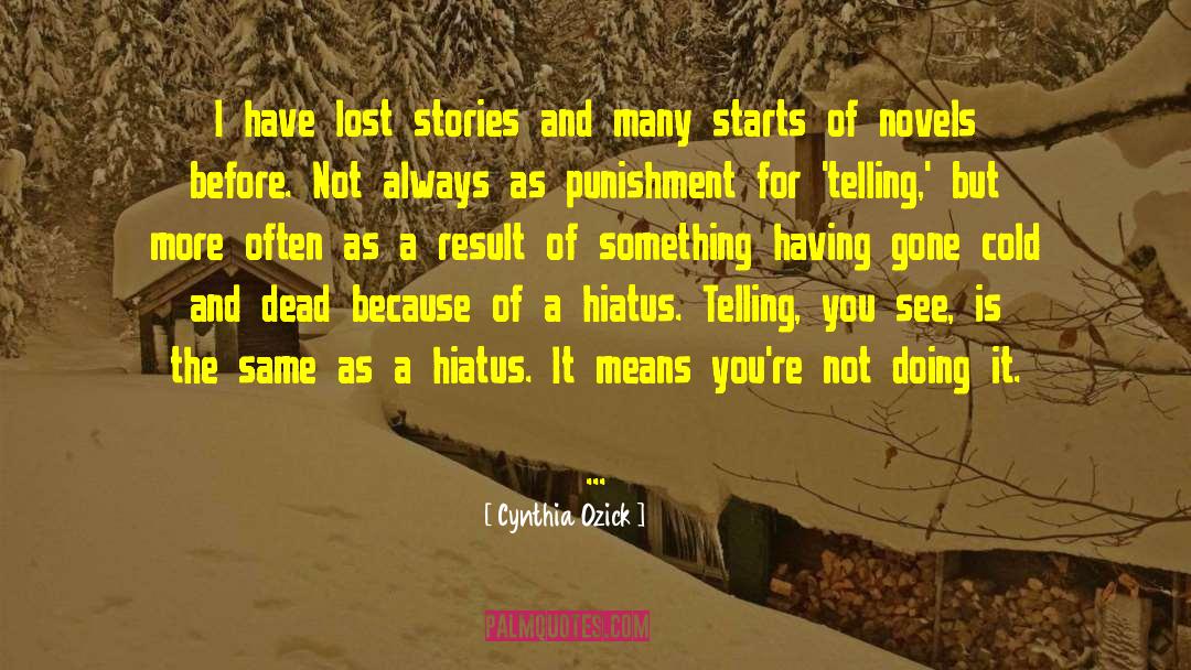 Cynthia Ozick Quotes: I have lost stories and