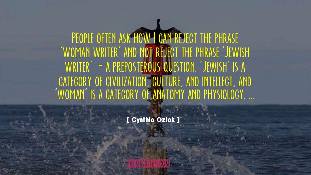 Cynthia Ozick Quotes: People often ask how I