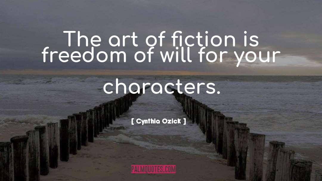 Cynthia Ozick Quotes: The art of fiction is