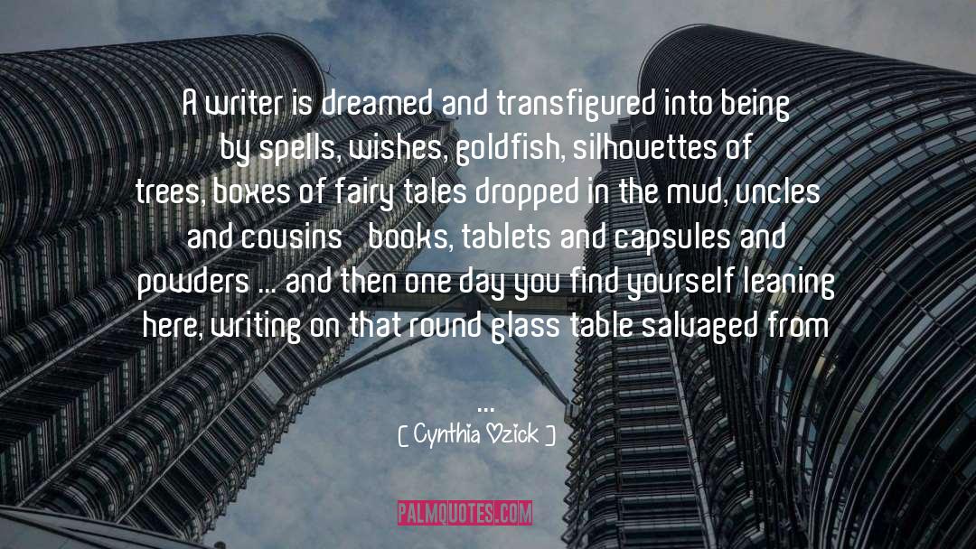 Cynthia Ozick Quotes: A writer is dreamed and