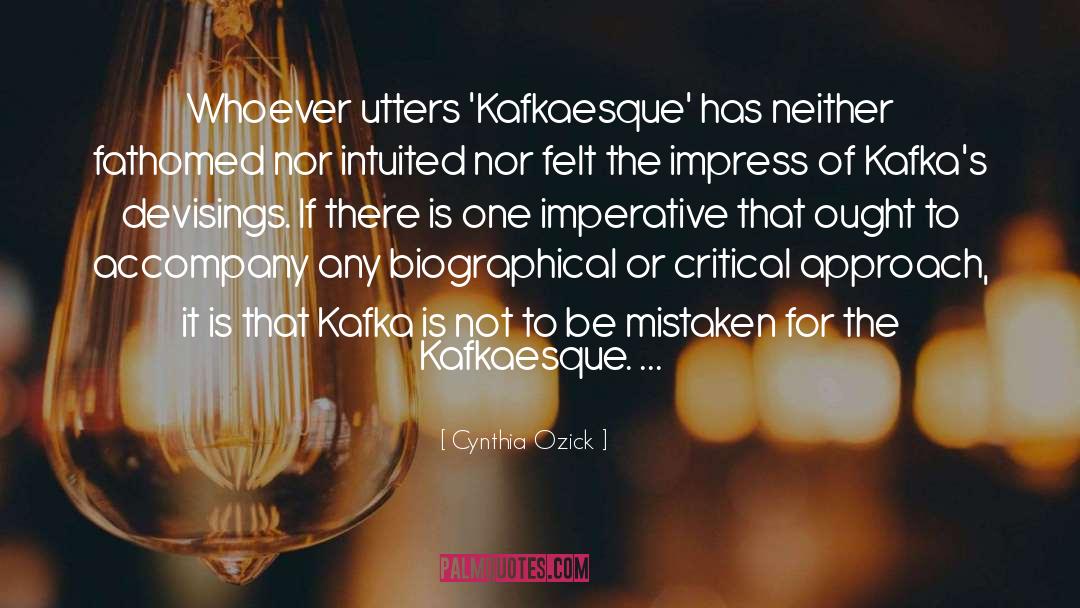 Cynthia Ozick Quotes: Whoever utters 'Kafkaesque' has neither