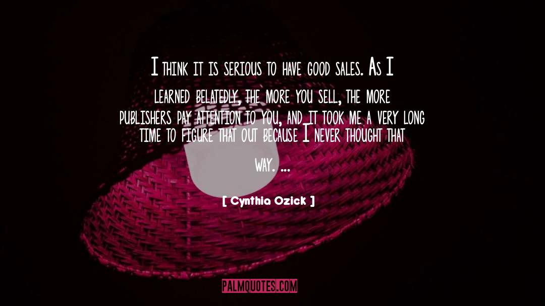 Cynthia Ozick Quotes: I think it is serious