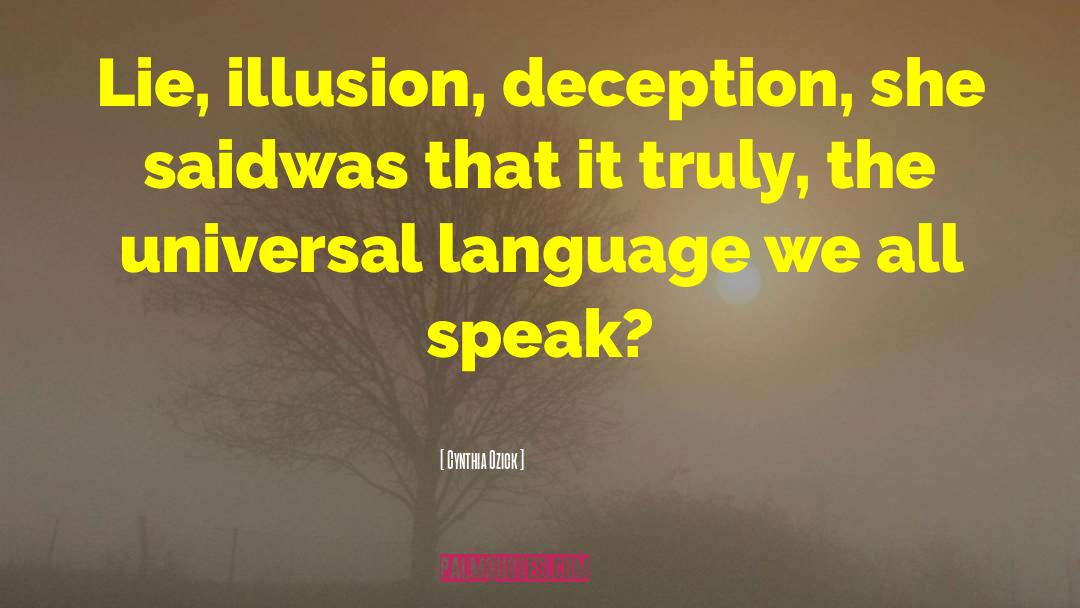 Cynthia Ozick Quotes: Lie, illusion, deception, she said<br>was