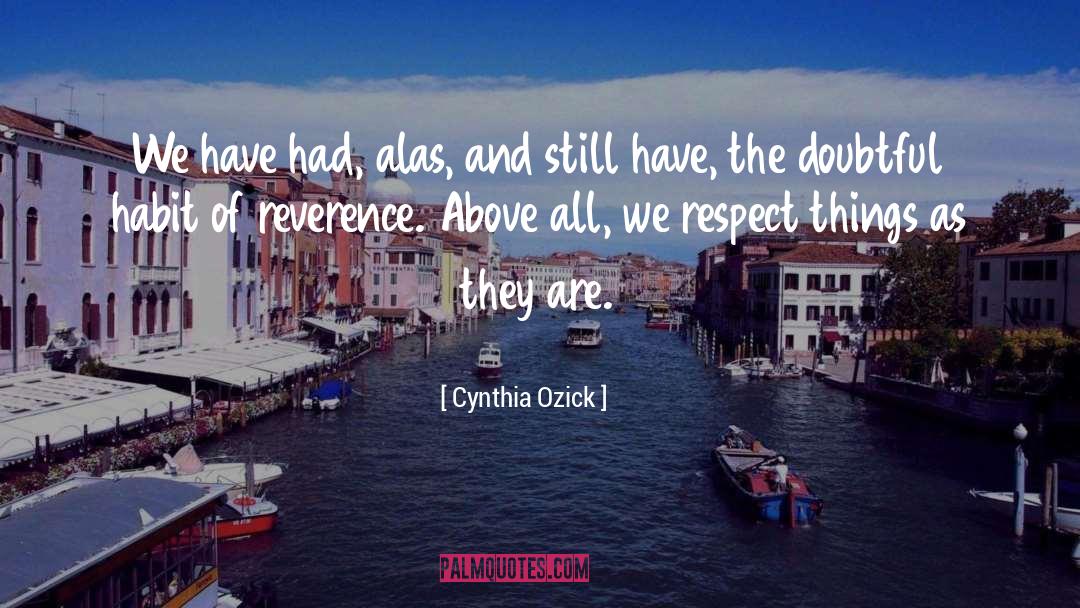 Cynthia Ozick Quotes: We have had, alas, and