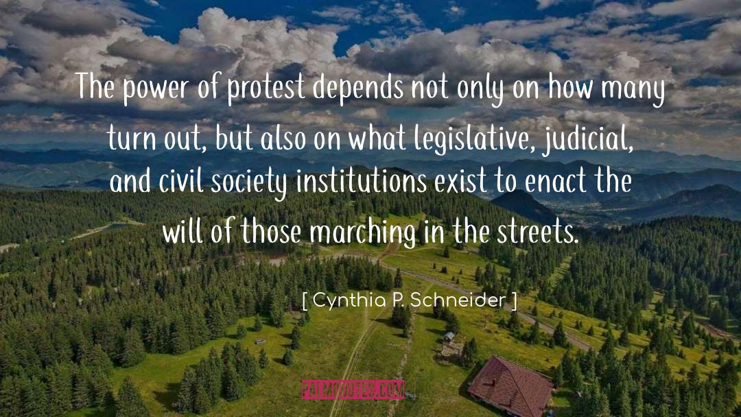Cynthia P. Schneider Quotes: The power of protest depends