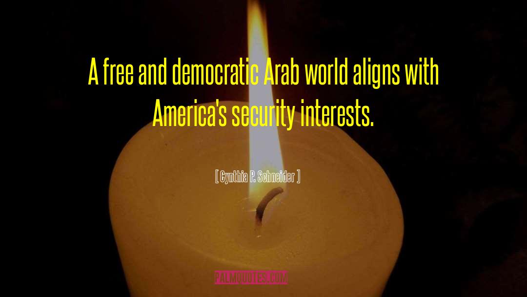 Cynthia P. Schneider Quotes: A free and democratic Arab