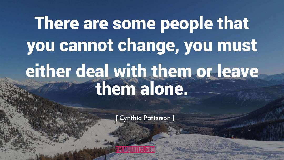 Cynthia Patterson Quotes: There are some people that