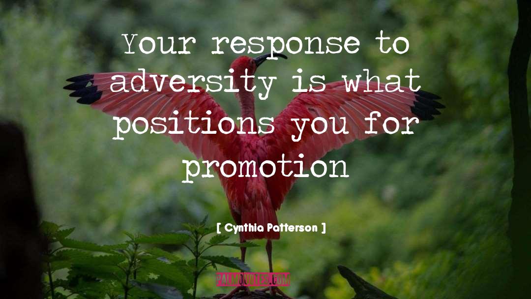 Cynthia Patterson Quotes: Your response to adversity is
