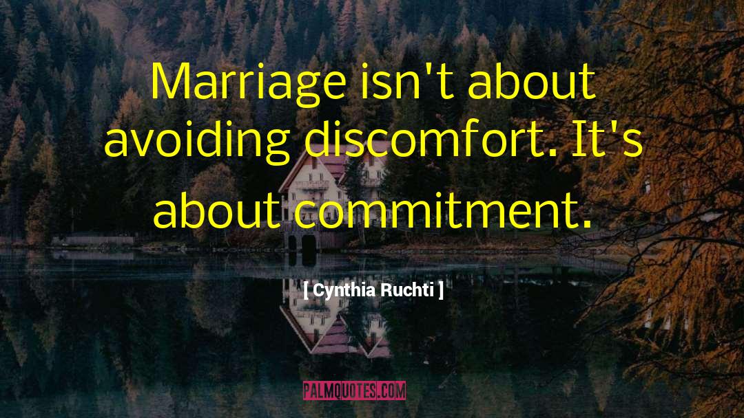 Cynthia Ruchti Quotes: Marriage isn't about avoiding discomfort.