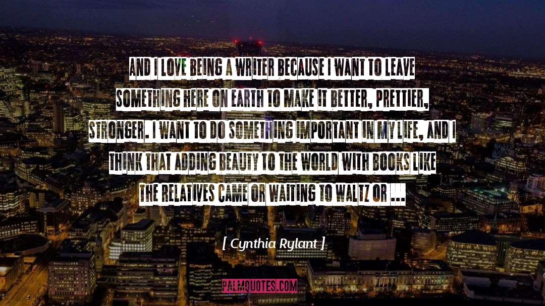Cynthia Rylant Quotes: And I love being a