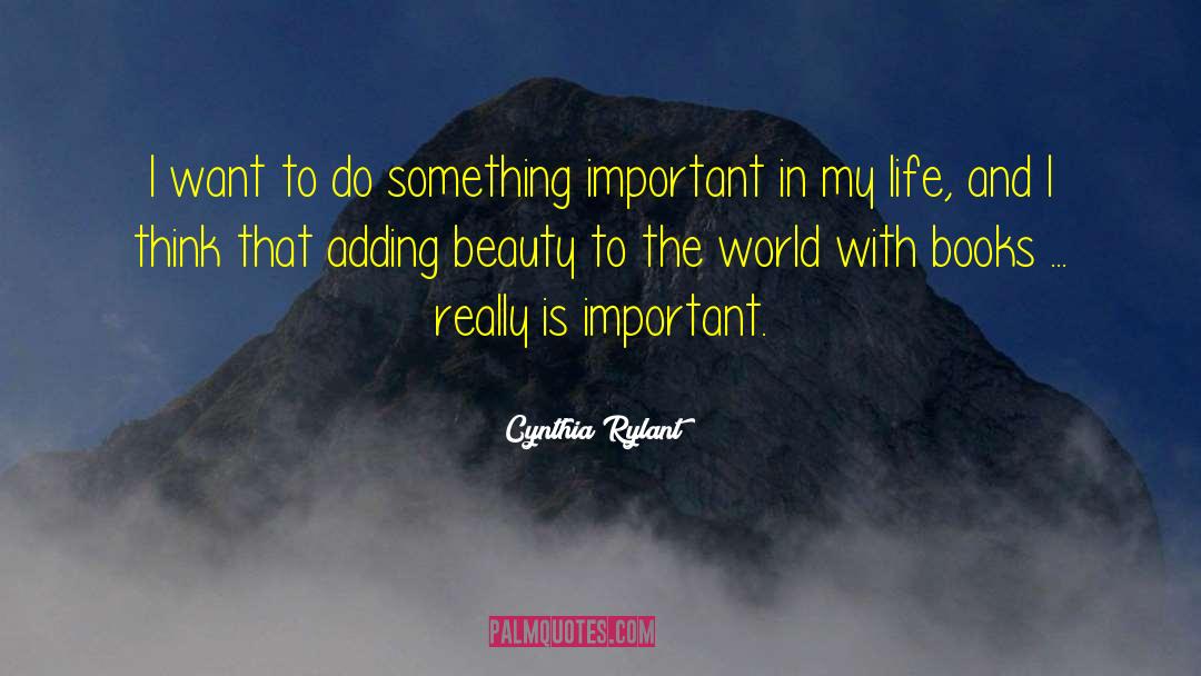 Cynthia Rylant Quotes: I want to do something