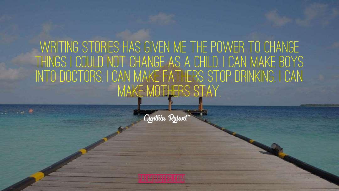 Cynthia Rylant Quotes: Writing stories has given me