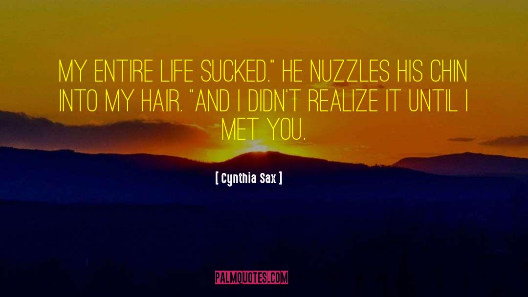 Cynthia Sax Quotes: My entire life sucked.