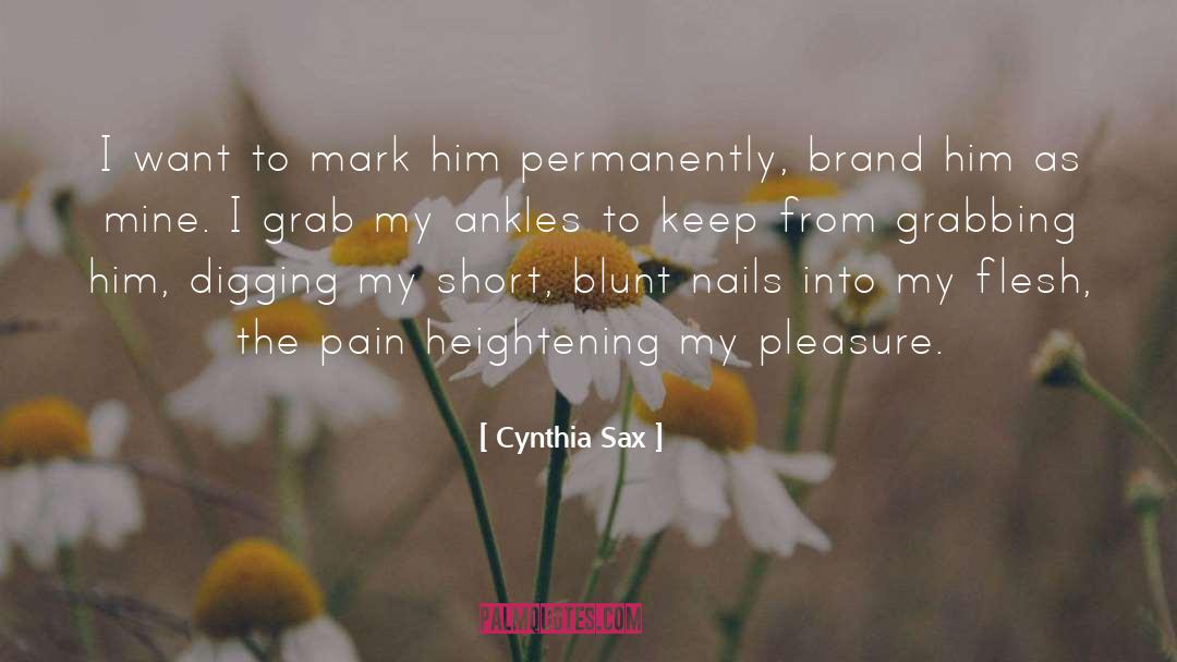 Cynthia Sax Quotes: I want to mark him