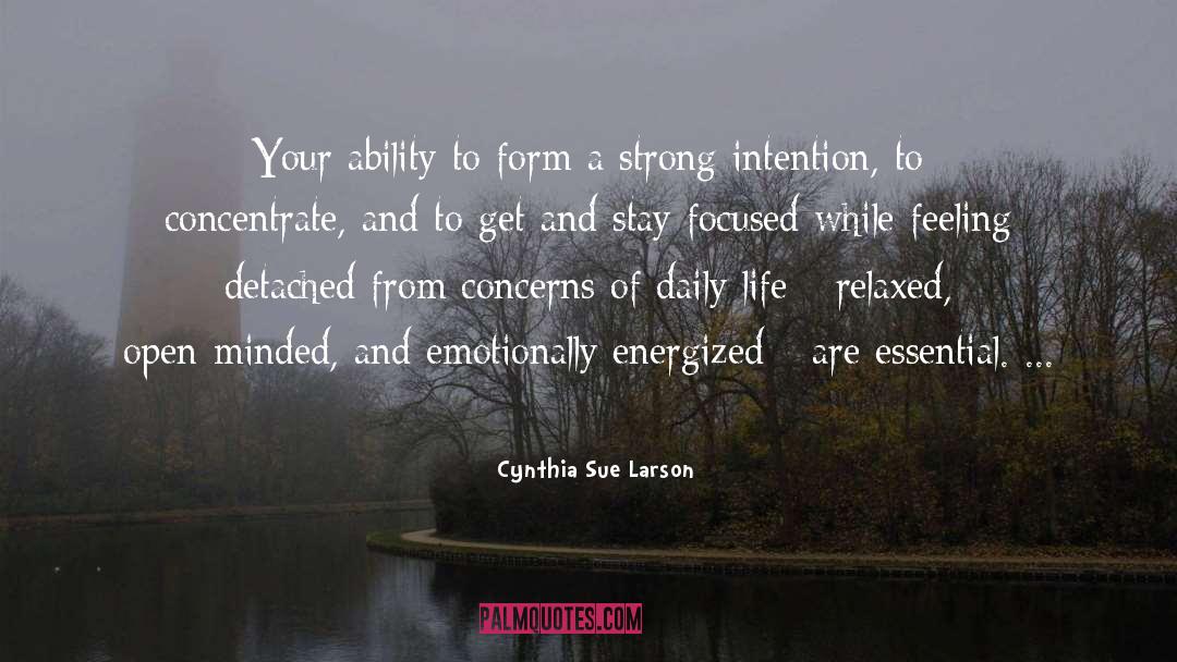 Cynthia Sue Larson Quotes: Your ability to form a
