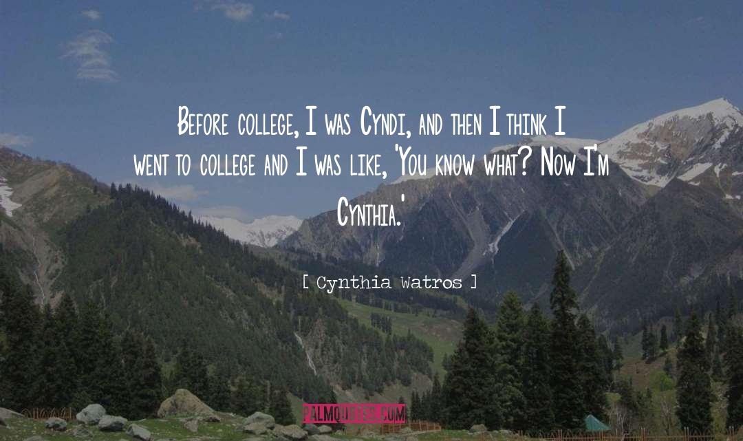 Cynthia Watros Quotes: Before college, I was Cyndi,