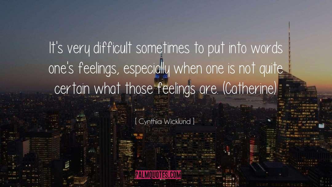 Cynthia Wicklund Quotes: It's very difficult sometimes to