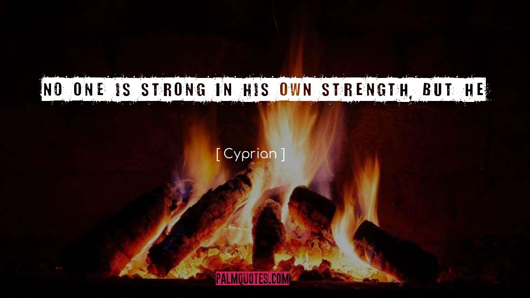 Cyprian Quotes: No one is strong in