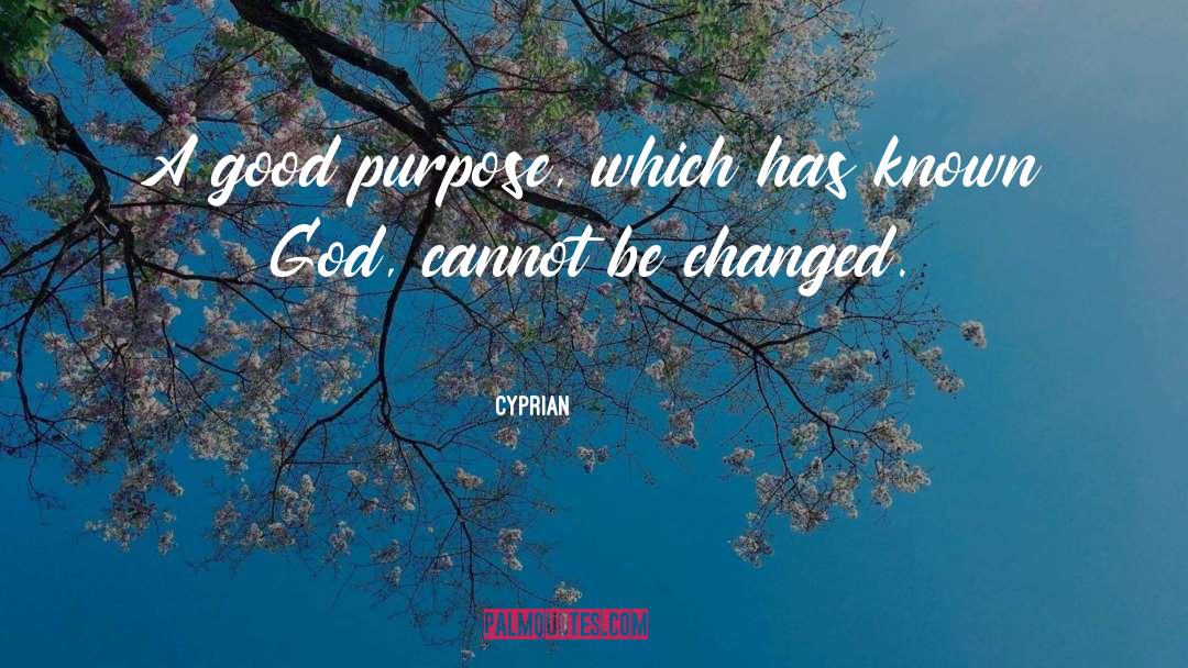 Cyprian Quotes: A good purpose, which has
