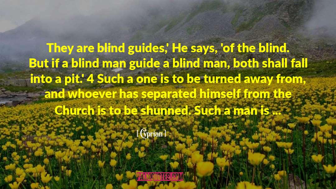 Cyprian Quotes: They are blind guides,' He