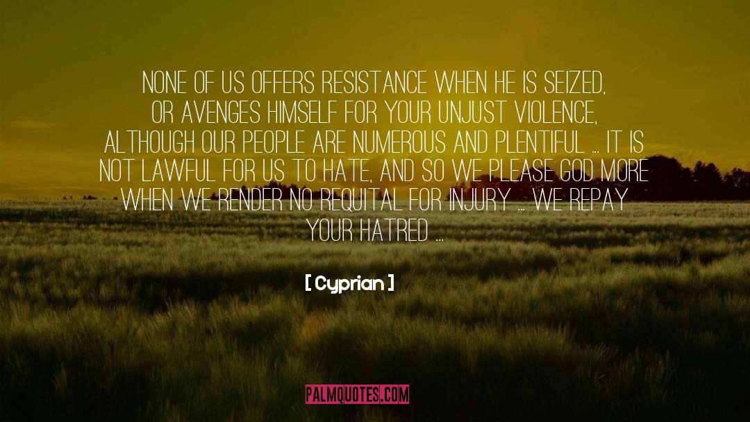 Cyprian Quotes: None of us offers resistance