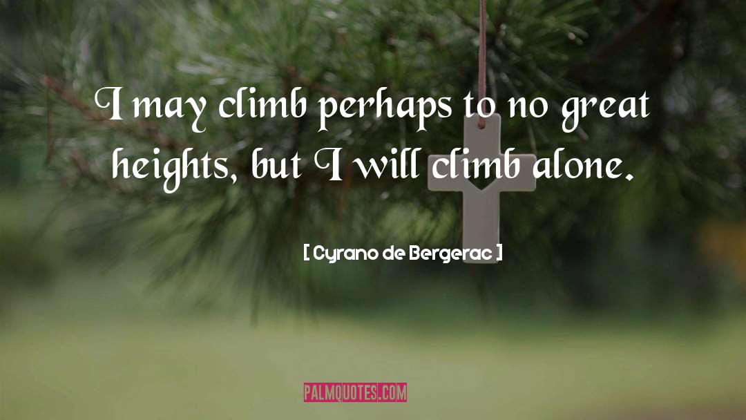 Cyrano De Bergerac Quotes: I may climb perhaps to