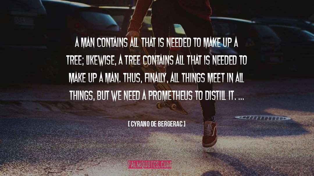 Cyrano De Bergerac Quotes: A man contains all that