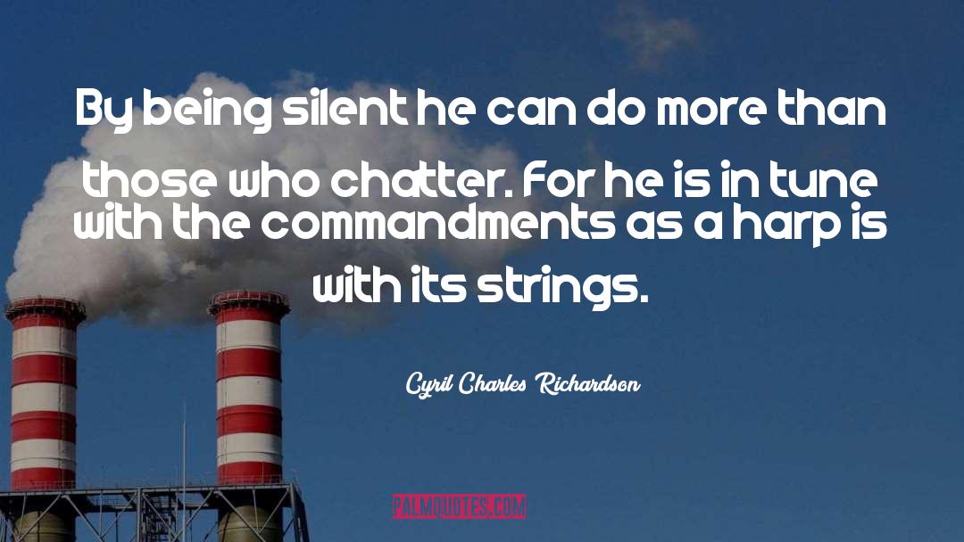 Cyril Charles Richardson Quotes: By being silent he can