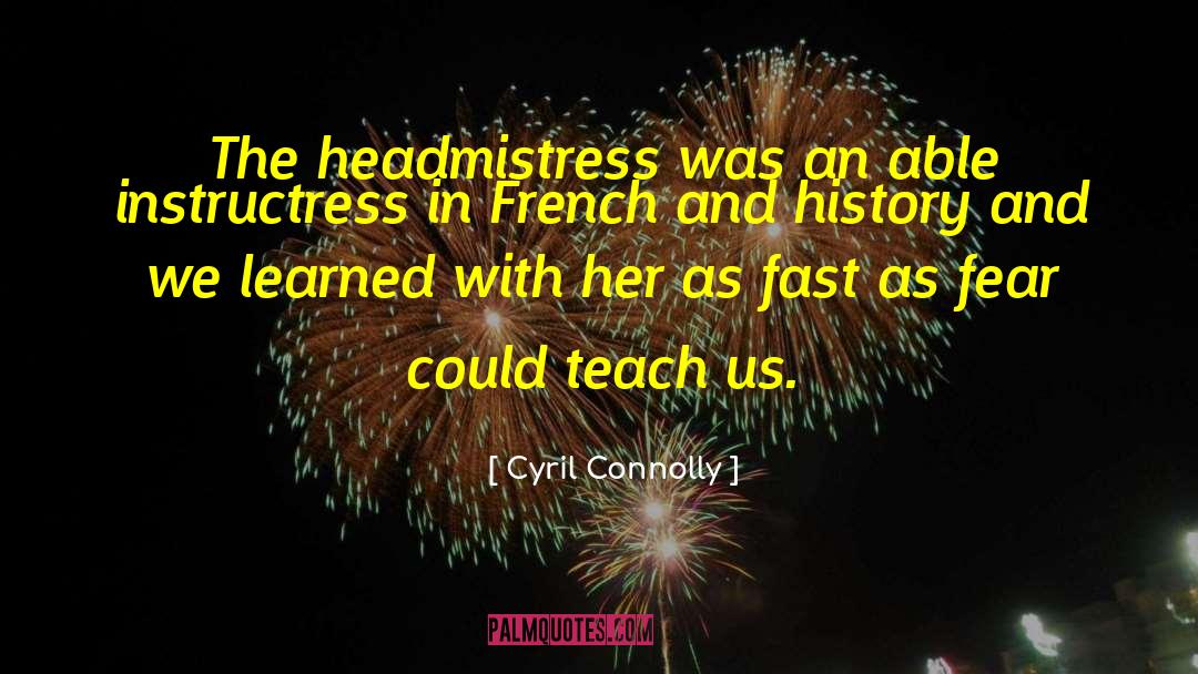 Cyril Connolly Quotes: The headmistress was an able