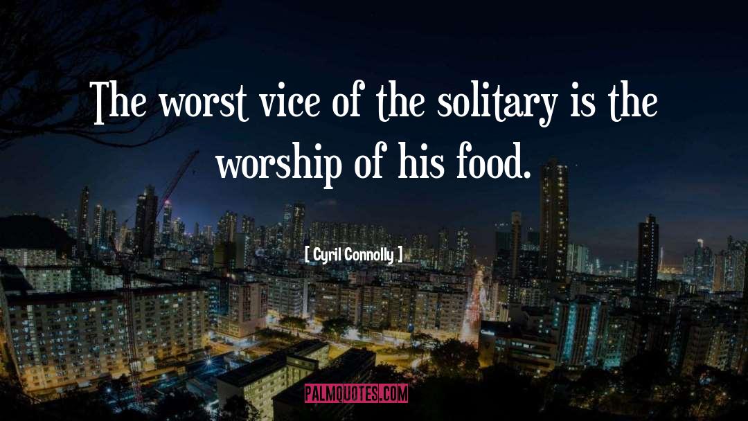 Cyril Connolly Quotes: The worst vice of the