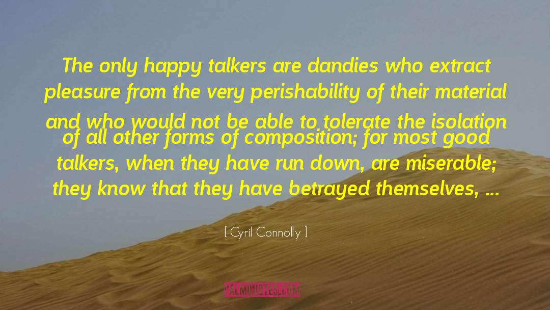 Cyril Connolly Quotes: The only happy talkers are