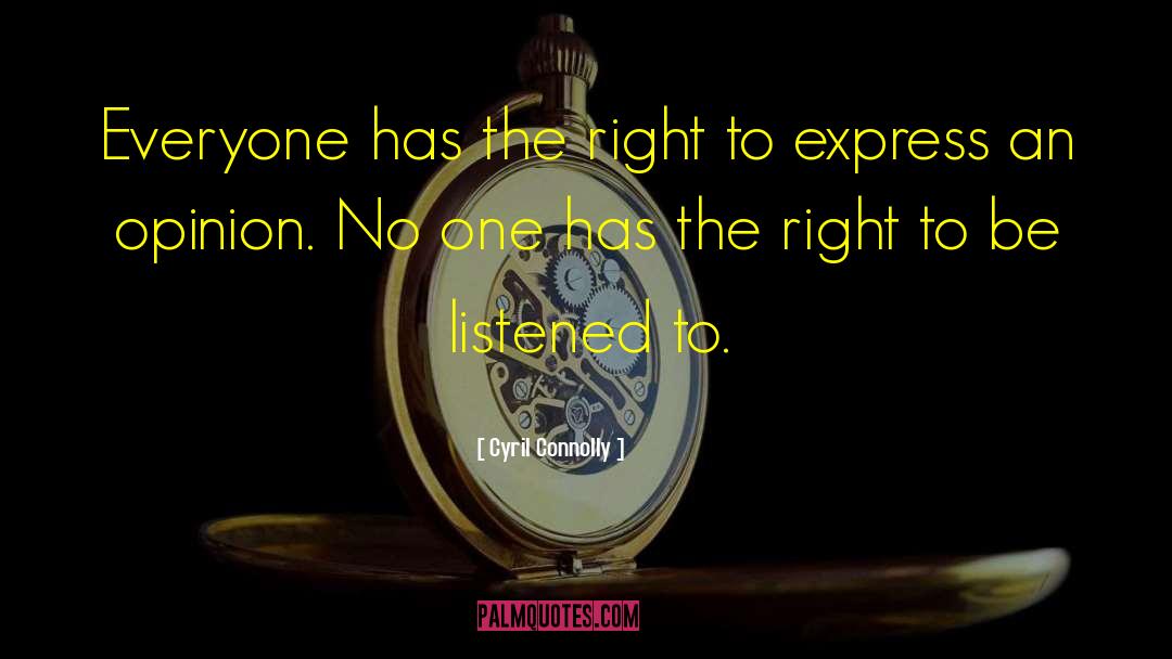 Cyril Connolly Quotes: Everyone has the right to