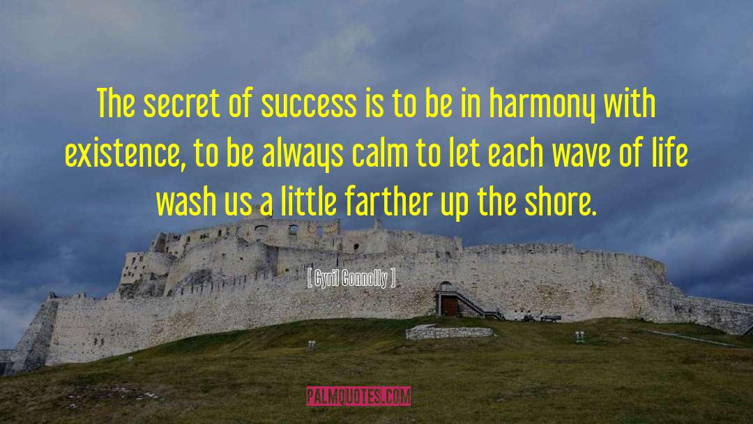 Cyril Connolly Quotes: The secret of success is
