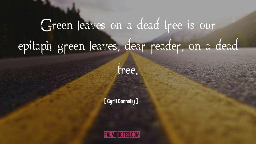 Cyril Connolly Quotes: Green leaves on a dead