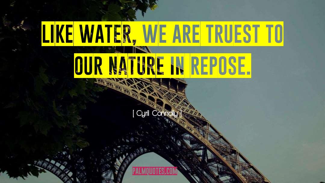 Cyril Connolly Quotes: Like water, we are truest