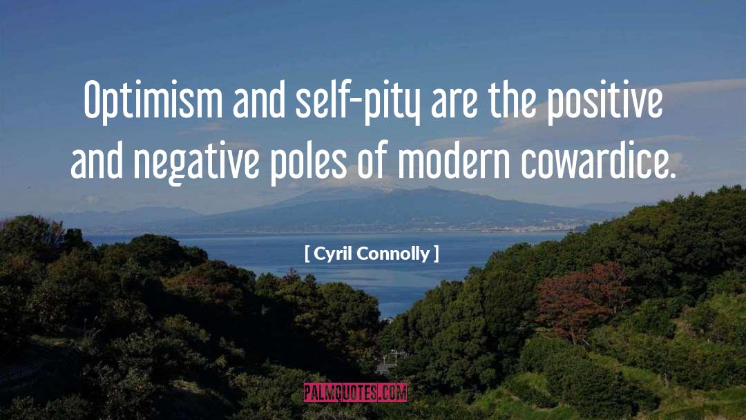 Cyril Connolly Quotes: Optimism and self-pity are the