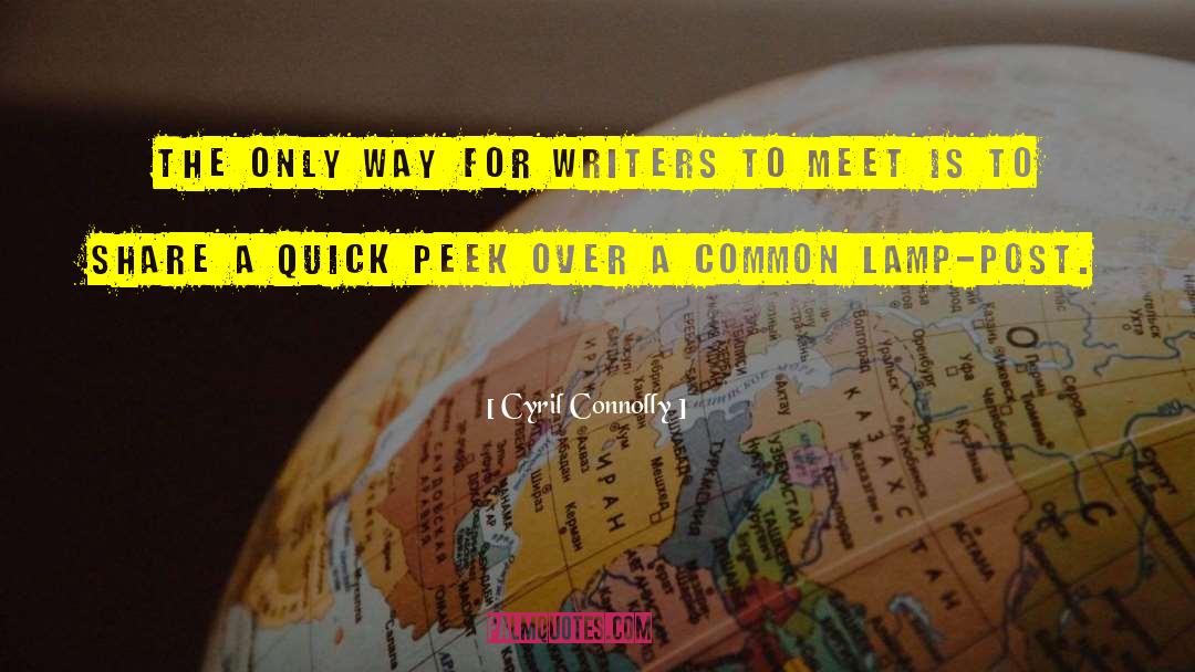 Cyril Connolly Quotes: The only way for writers