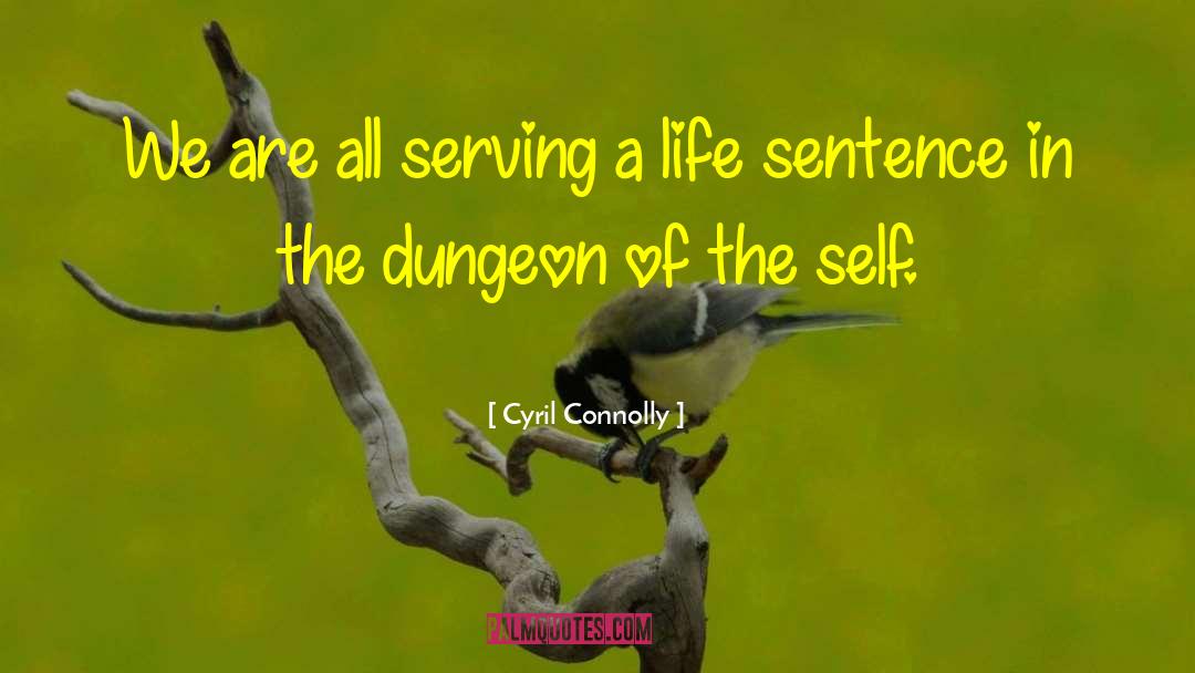 Cyril Connolly Quotes: We are all serving a