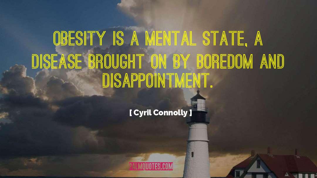 Cyril Connolly Quotes: Obesity is a mental state,