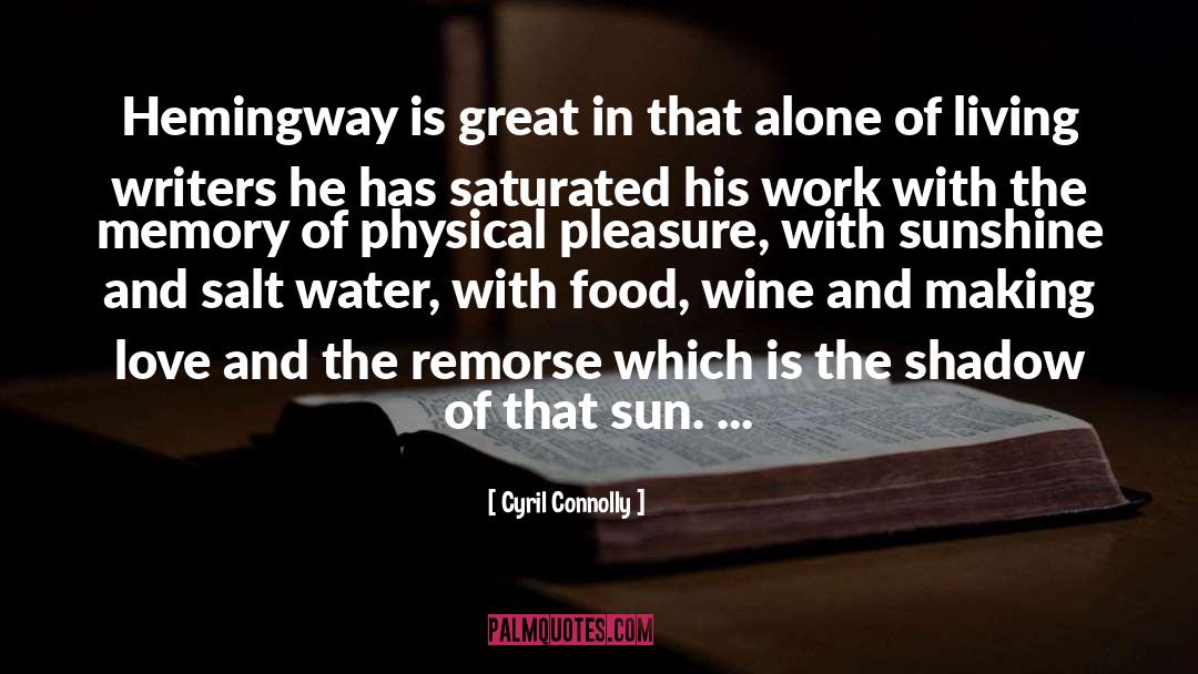 Cyril Connolly Quotes: Hemingway is great in that