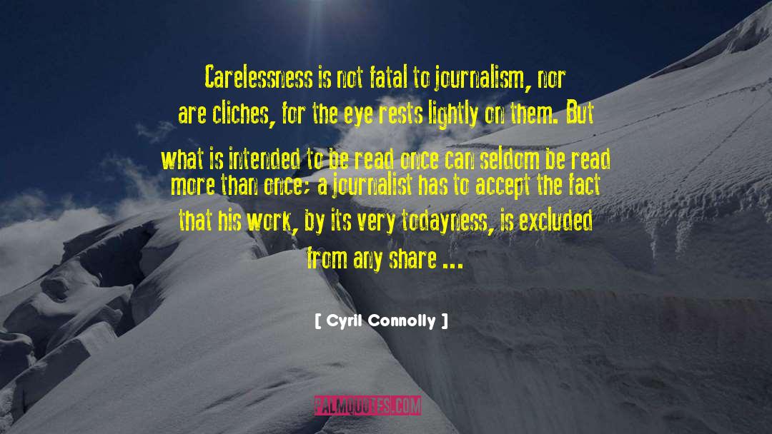 Cyril Connolly Quotes: Carelessness is not fatal to
