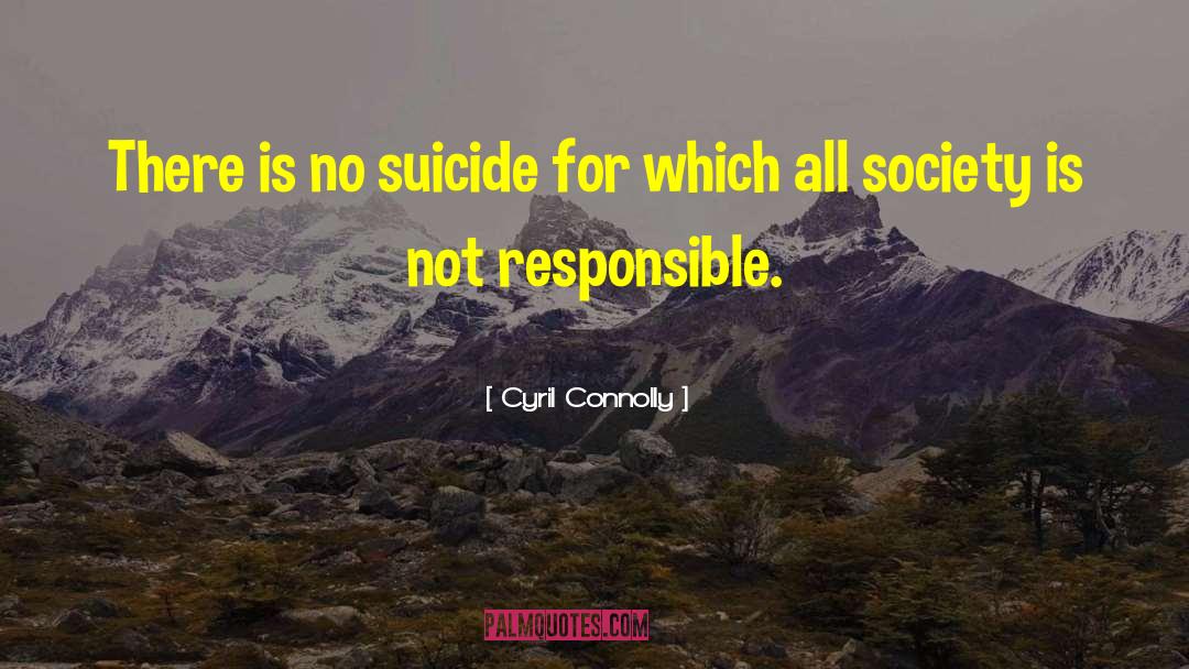 Cyril Connolly Quotes: There is no suicide for