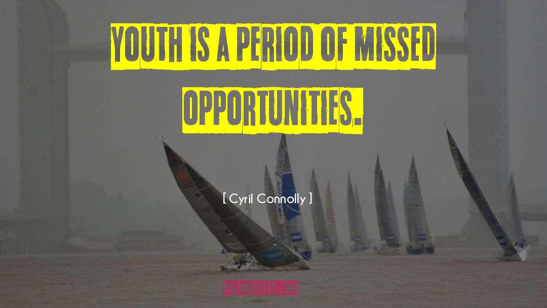 Cyril Connolly Quotes: Youth is a period of