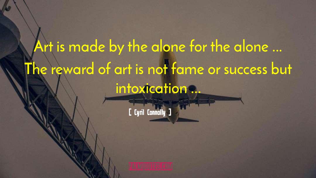 Cyril Connolly Quotes: Art is made by the