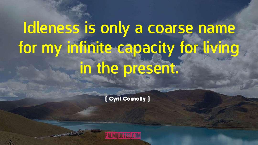 Cyril Connolly Quotes: Idleness is only a coarse