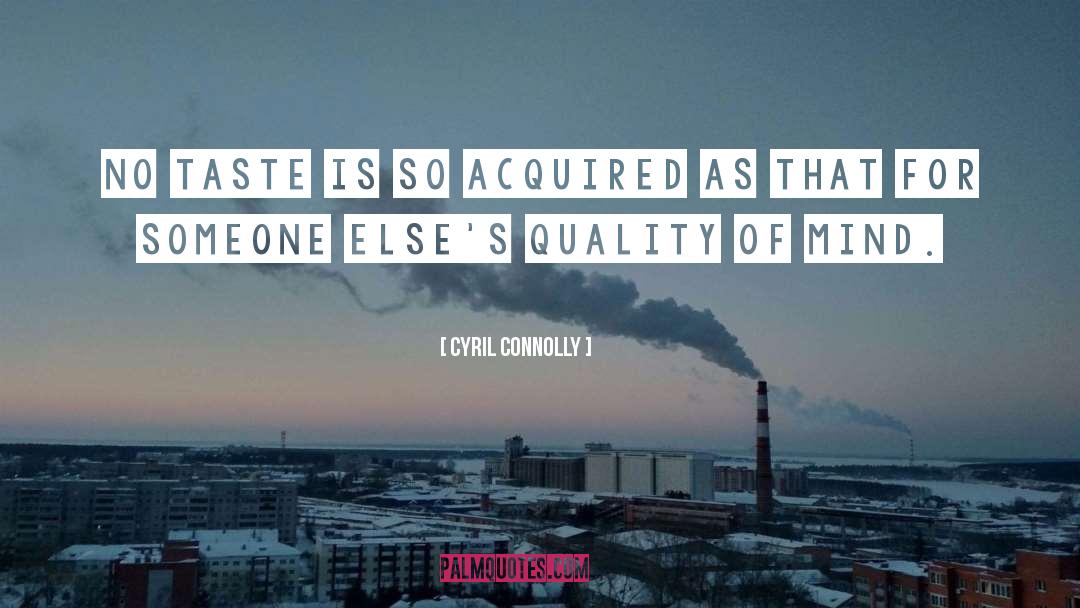 Cyril Connolly Quotes: No taste is so acquired