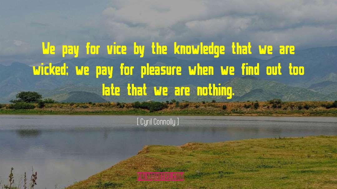 Cyril Connolly Quotes: We pay for vice by
