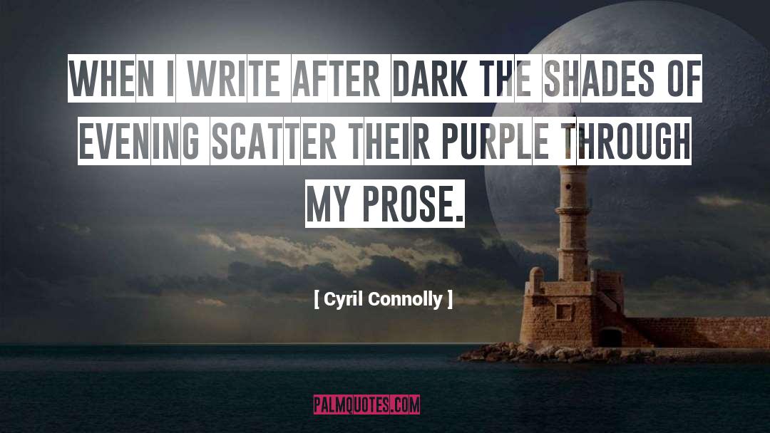 Cyril Connolly Quotes: When I write after dark