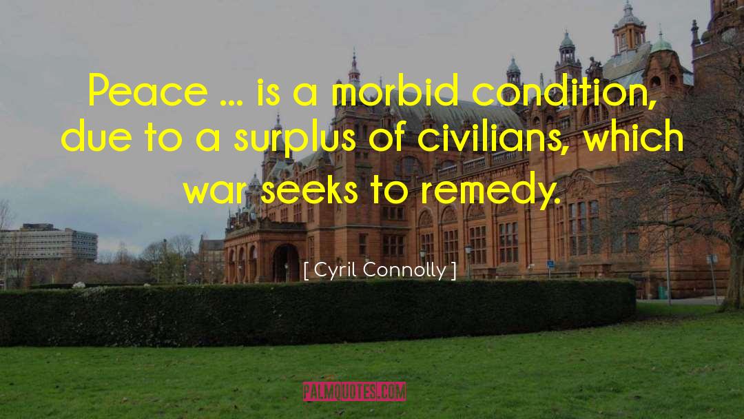 Cyril Connolly Quotes: Peace ... is a morbid